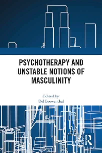 Psychotherapy and Unstable Notions of Masculinity by Del Loewenthal 9781032478111