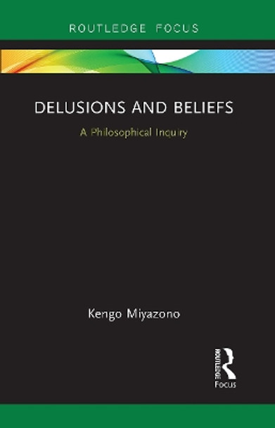 Delusions and Beliefs: A Philosophical Inquiry by Kengo Miyazono 9781032569987