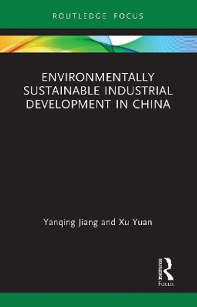 Environmentally Sustainable Industrial Development in China by Yanqing Jiang 9781032570747