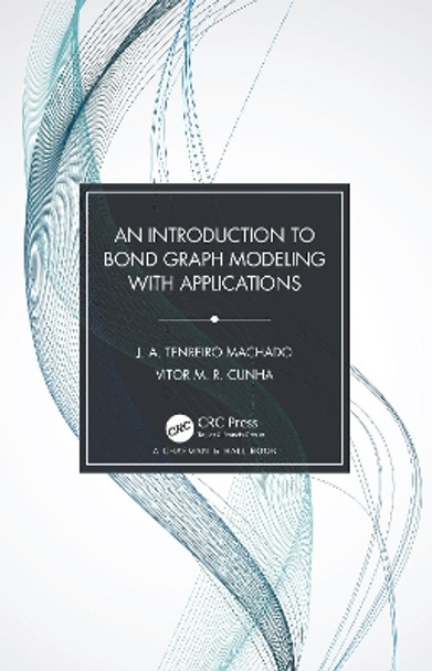 An Introduction to Bond Graph Modeling with Applications by J. A. Tenreiro Machado 9780367524050