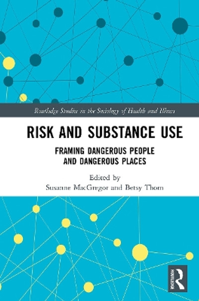 Risk and Substance Use: Framing Dangerous People and Dangerous Places by Susanne MacGregor 9781032570280