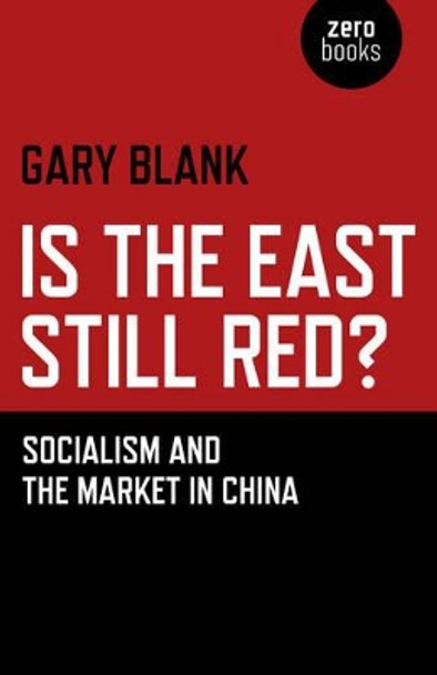 Is the East Still Red? – Socialism and the Market in China by Gary Blank 9781780997575