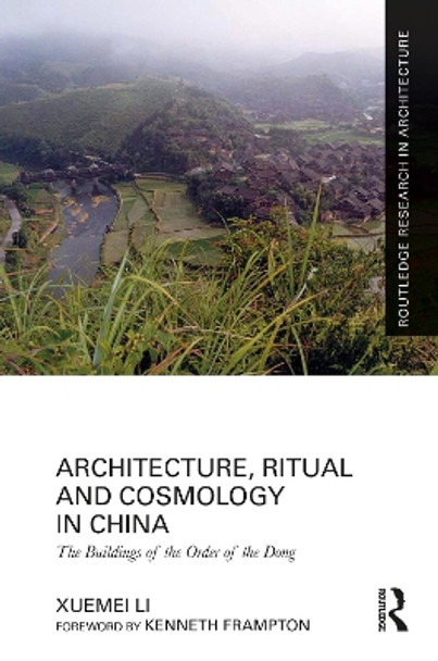 Architecture, Ritual and Cosmology in China: The Buildings of the Order of the Dong by Xuemei Li 9781032133553