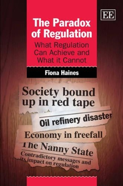 The Paradox of Regulation: What Regulation Can Achieve and What it Cannot by Fiona Haines 9781848448636