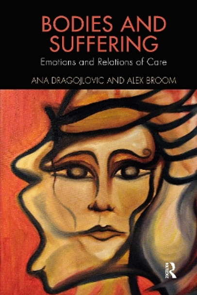 Bodies and Suffering: Emotions and Relations of Care by Ana Dragojlovic 9780367224486