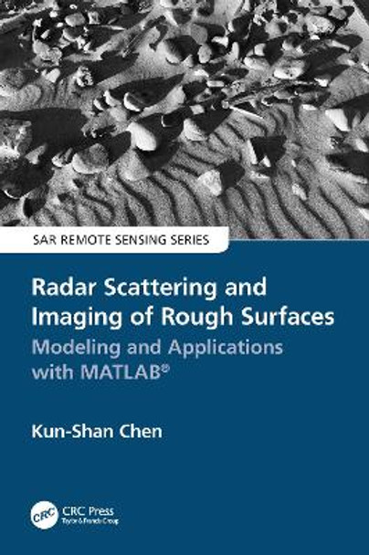 Radar Scattering and Imaging of Rough Surfaces: Modeling and Applications with MATLAB® by Kun-Shan Chen 9780367627997