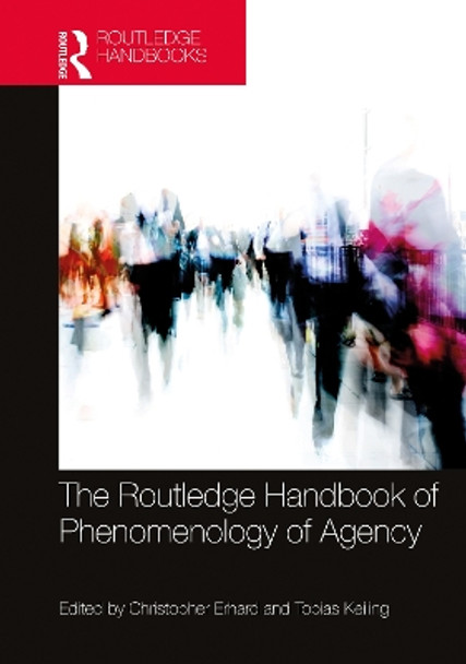 The Routledge Handbook of Phenomenology of Agency by Christopher Erhard 9780367568696