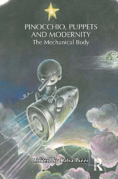 Pinocchio, Puppets, and Modernity: The Mechanical Body by Katia Pizzi 9781032569673