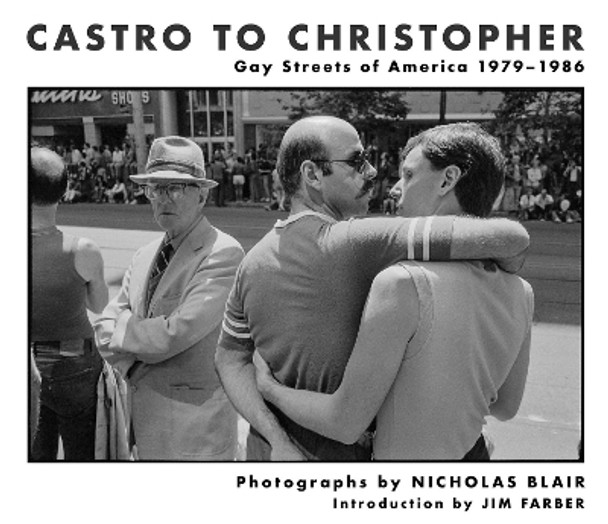 Castro To Christopher: Gay Streets of America 1979-1986 by Nicholas Blair 9781648230349