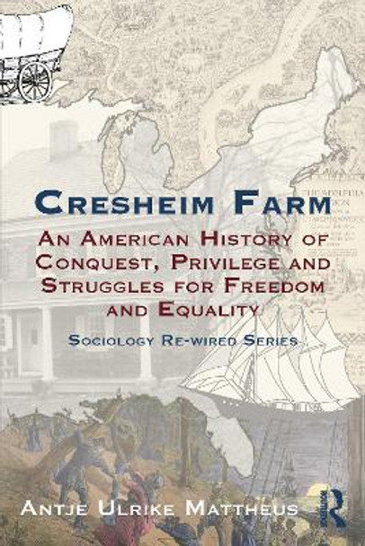 Cresheim Farm: An American History of Conquest, Privilege and Struggles for Freedom and Equality by Antje Ulrike Mattheus 9781032330228