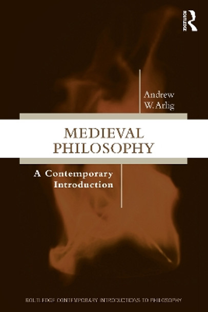 Medieval Philosophy: A Contemporary Introduction by Andrew W Arlig 9780367366742