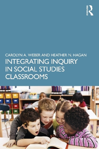 Integrating Inquiry in Social Studies Classrooms by Carolyn Weber 9781032227818