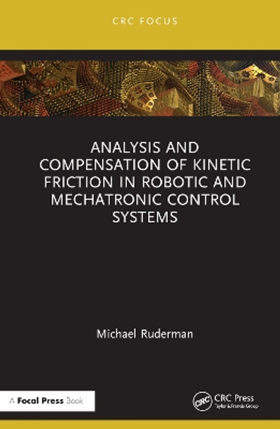 Analysis and Compensation of Kinetic Friction in Robotic and Mechatronic Control Systems by Michael Ruderman 9781032539454