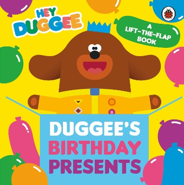 Hey Duggee: Duggee's Birthday Presents Lift-the-Flap by Hey Duggee 9781405953696