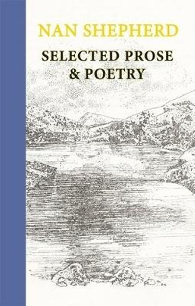 Nan Shepherd: Selected Prose and Poetry by Nan Shepherd 9781915530059