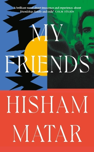 My Friends: From the Pulitzer-prize winning author of THE RETURN by Hisham Matar 9780241409480