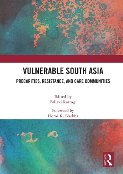 Vulnerable South Asia: Precarities, Resistance, and Care Communities by Pallavi Rastogi 9780367506704