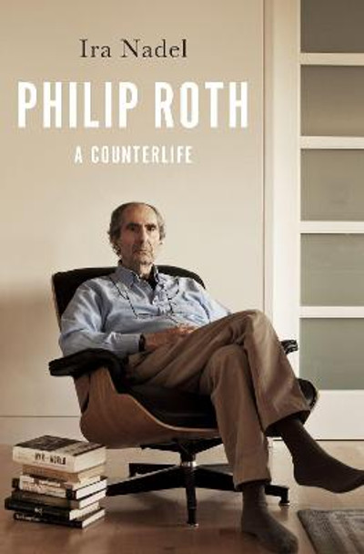 Philip Roth: A Counterlife by Ira Nadel