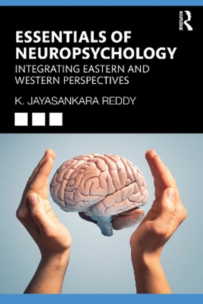 Essentials of Neuropsychology: Integrating Eastern and Western Perspectives by K. Jayasankara Reddy 9781032639789