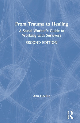 From Trauma to Healing: A Social Worker's Guide to Working with Survivors by Ann Goelitz 9780367029241