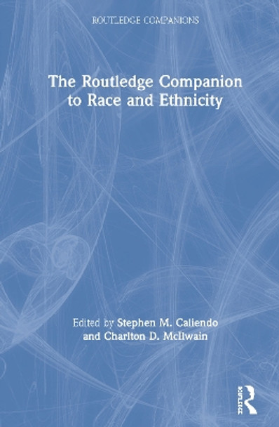 The Routledge Companion to Race and Ethnicity by Stephen M. Caliendo 9780367179502