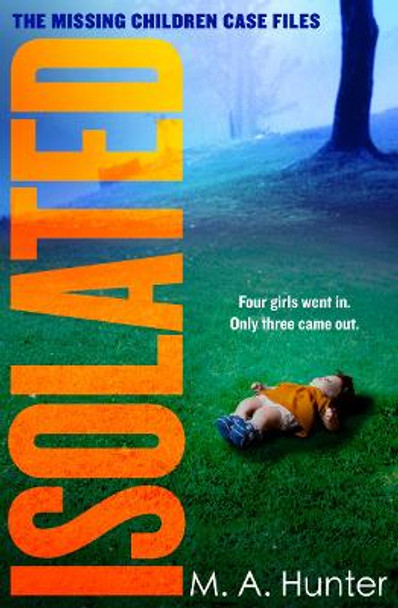 Isolated (The Missing Children Case Files, Book 2) by M. A. Hunter