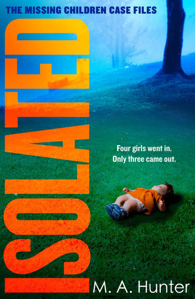 Isolated (The Missing Children Case Files, Book 2) by M. A. Hunter