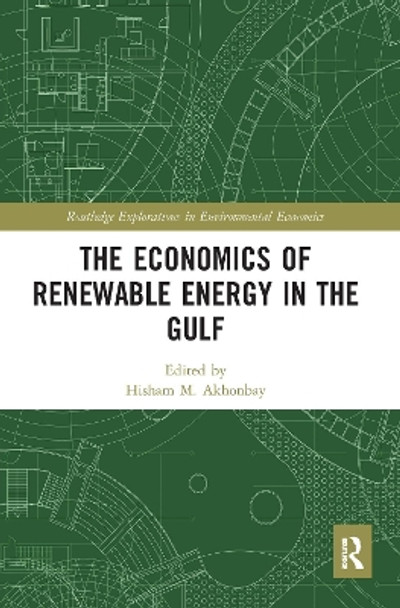 The Economics of Renewable Energy in the Gulf by Hisham M. Akhonbay 9780367584955