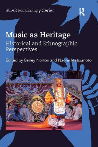 Music as Heritage: Historical and Ethnographic Perspectives by Barley Norton 9780367588137