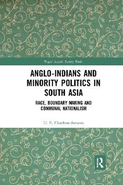 Anglo-Indians and Minority Politics in South Asia: Race, Boundary Making and Communal Nationalism by Uther Charlton-Stevens 9780367594084