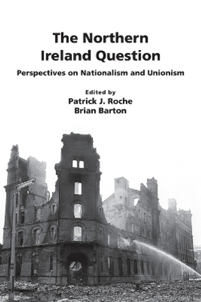 The Northern Ireland Question: Perspectives on Nationalism and Unionism by Patrick John Roche 9781783241453