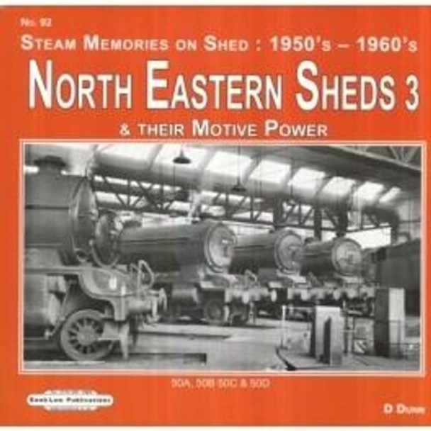 North Eastern Sheds 3: Steam Memories on Shed : 1950's-1960's & Their Motive Power by David Dunn 9781909625617