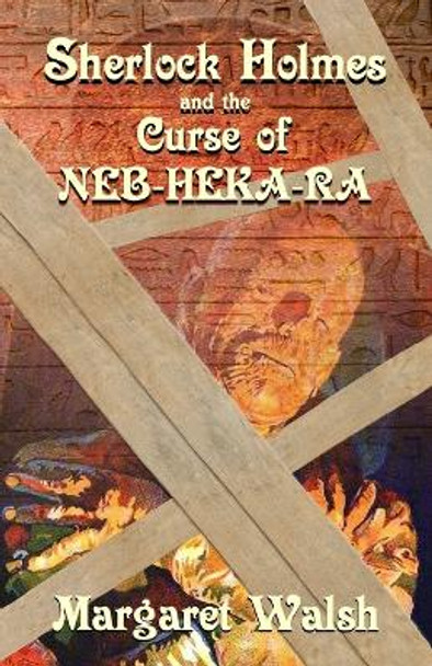 Sherlock Holmes and The Curse of Neb-Heka-Ra by Margaret Walsh 9781804241028