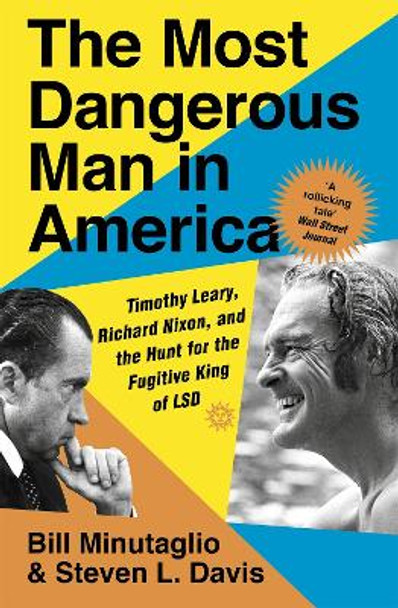 The Most Dangerous Man in America: Timothy Leary, Richard Nixon and the Hunt for the Fugitive King of LSD by Steven L. Davis 9781529328202