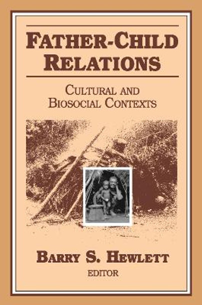 Father-child Relations: Cultural and Biosocial Contexts by Barry S. Hewlett