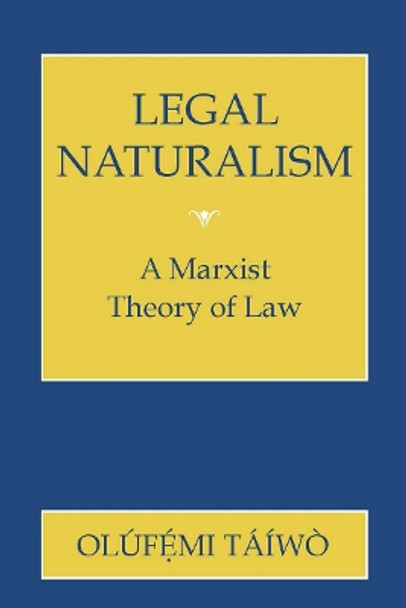 Legal Naturalism: A Marxist Theory of Law by Olufemi Taiwo 9780801428517