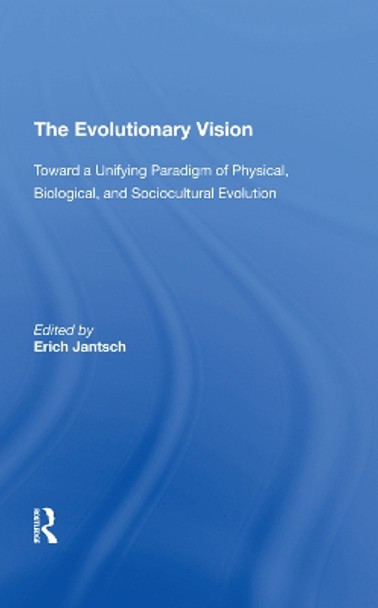 The Evolutionary Vision: Toward A Unifying Paradigm Of Physical, Biological And Sociocultural Evolution by Erich Jantsch 9780367291990