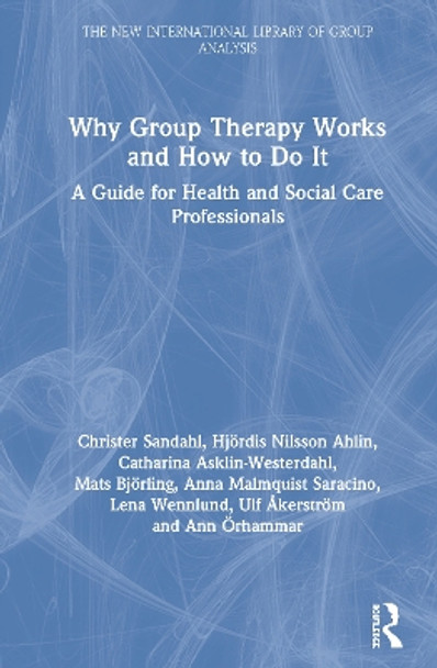 Why Group Therapy Works and How to Do It: A Guide for Health and Social Care Professionals by Christer Sandahl 9780367531904