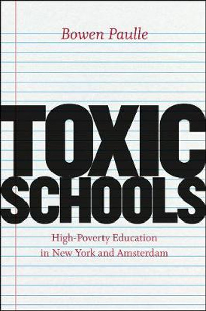 Toxic Schools: High-poverty Education in New York and Amsterdam by Bowen Paulle