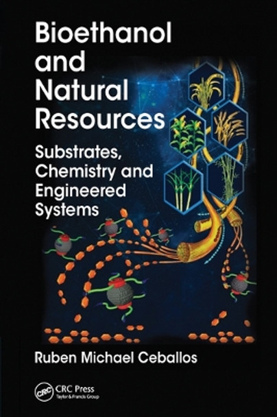 Bioethanol and Natural Resources: Substrates, Chemistry and Engineered Systems by Ruben Michael Ceballos 9780367572655