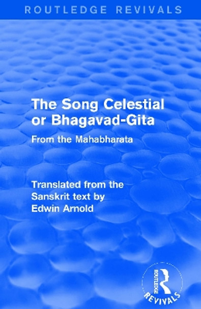 Routledge Revivals: The Song Celestial or Bhagavad-Gita (1906): From the Mahabharata by Edwin Arnold 9781138289871