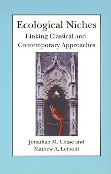 Ecological Niches: Linking Classical and Contemporary Approaches by Jonathan M. Chase