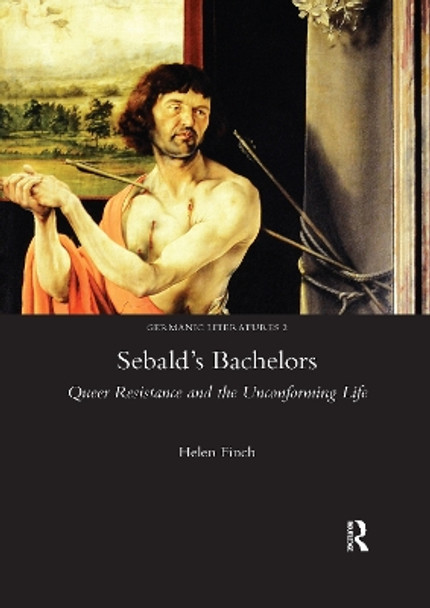 Sebald's Bachelors: Queer Resistance and the Unconforming Life by Helen Finch 9780367601584