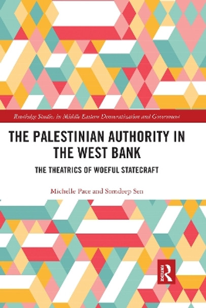 The Palestinian Authority in the West Bank: The Theatrics of Woeful Statecraft by Michelle Pace 9780367663223