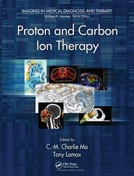 Proton and Carbon Ion Therapy by C-M Charlie Ma 9780367576660