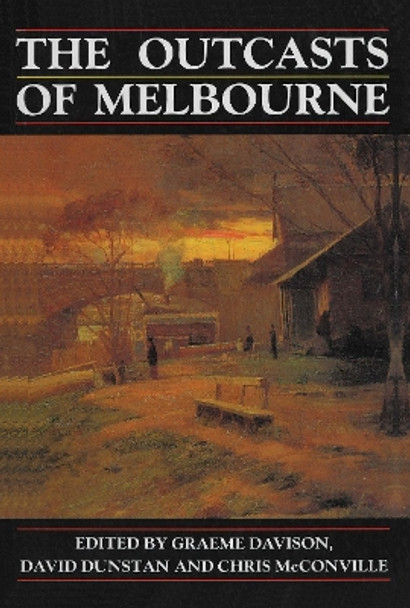 The Outcasts of Melbourne: Essays in social history by Graeme Davison 9780868614465