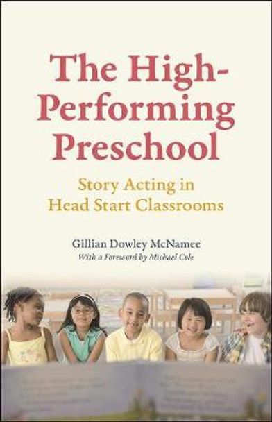 The High-Performing Preschool: Story Acting in Head Start Classrooms by Gillian Dowley McNamee