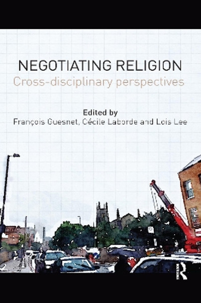 Negotiating Religion: Cross-disciplinary perspectives Francois Guesnet 9780367596163 Negotiating Religion: Cross-disciplinary perspectives Francois Guesnet 9780367596163
