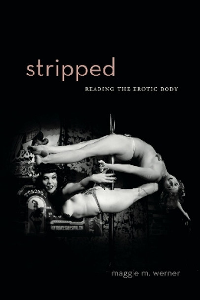 Stripped: Reading the Erotic Body by Maggie M. Werner 9780271087771