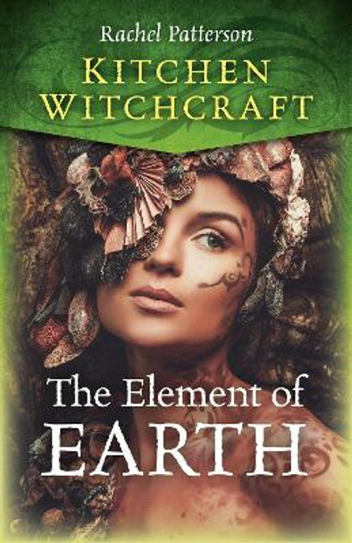 Kitchen Witchcraft: The Element of Earth by Rachel Patterson 9781789043495